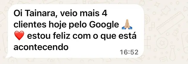 Mensagem de cliente: vieram mais 4 clientes hoje pelo Google